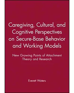 Caregiving, Cultural, and Cognitive Perspectives on Secure-Base Behavior and Working Models