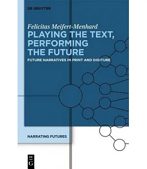 Playing the Text, Performing the Future: Future Narratives in Print and Digiture