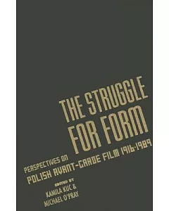 The Struggle for Form: Perspectives on Polish Avant-garde Film 1916--1989