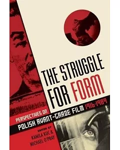 The Struggle for Form: Perspectives on Polish Avant-Garde Film 1916-1989