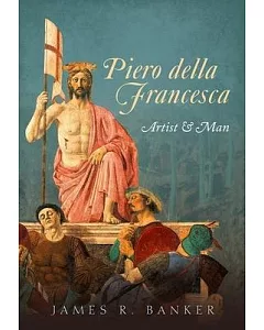 Piero Della Francesca: Artist & Man