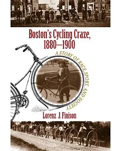 Boston’s Cycling Craze, 1880-1900: A Story of Race, Sport, and Society