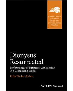 Dionysus Resurrected: Performances of Euripides’ The Bacchae in a Globalizing World