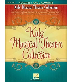 Kids’ Musical Theatre Collection: Vocal Solo: Volumes 1 and 2 Complete