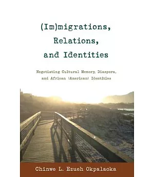 Immigrations, Relations, and Identities: Negotiating Cultural Memory, Diaspora, and African American Identities