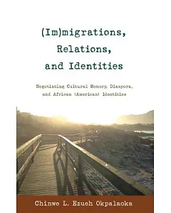 Im-migrations, Relations, and Identities: Negotiating Cultural Memory, Diaspora, and African (American) Identities