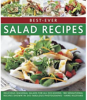 Best-Ever Salad Recipes: Delicious Seasonal Salads for All Occasions: 180 Sensational Recipes Shown in 245 Fabulous Photographs