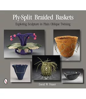 Ply-Split Braided Baskets: Exploring Sculpture in Plain Oblique Twining