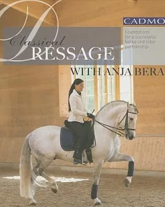 Classical Dressage With Anja beran: Foundations for a Successful Horse and Rider Partnership