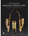 The European Porcelain Tobacco Pipe: Illustrated History for Collectors