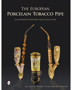 The European Porcelain Tobacco Pipe: Illustrated History for Collectors