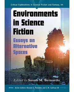 Environments in Science Fiction: Essays on Alternative Spaces