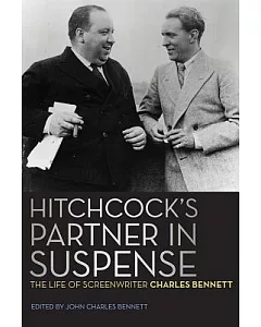 Hitchcock’s Partner in Suspense: The Life of Screenwriter charles Bennett