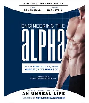 Engineering the Alpha: A Real World Guide to an Unreal Life: Build More Muscle, Burn More Fat, Have More Sex
