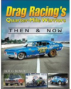 Drag Racing’s Quarter-Mile Warriors: Then & Now