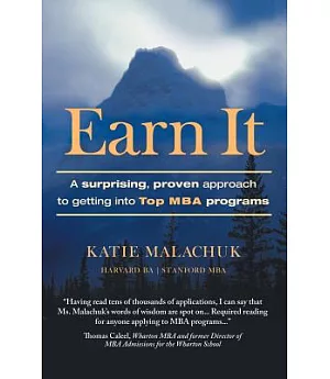 Earn It: A Surprising and Proven Approach to Getting into Top MBA Programs