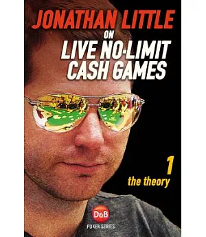 Jonathan Little on Live No-Limit Cash Games: The Theory