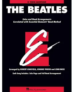 The Beatles: Solo and Band Arrangements Correlated with Essential Elements Band Method, B-Flat Tenor Saxophone