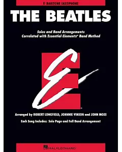 The Beatles: Solos and Band Arrangements Correlated with Essential Elements Band Method: E Flat Baritone Saxophone