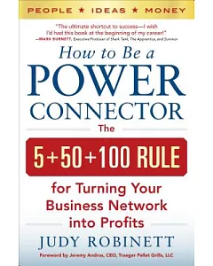 How to Be a Power Connector: The 5+50+100 Rule for Turning Your Business Network into Profits