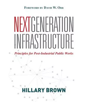 Next Generation Infrastructure: Principles for Post-Industrial Public Works