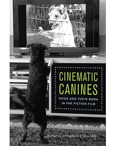 Cinematic Canines: Dogs and Their Work in the Fiction Film