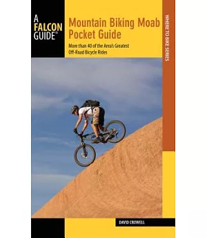Falcon Guide Mountain Biking Moab Pocket Guide: More Than 40 of the Area’s Greatest Off-road Bicycle Rides