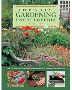 The Practical Gardening Encyclopedia: A Step-by-Step Guide to Achieving Gardening Success, Shown in 950 Photographs