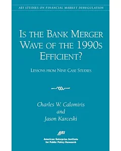 Is the Bank Merger Wave of the 1990s Efficient?: Lessons from Nine Case Studies, Studies on Financial Market Deregulation