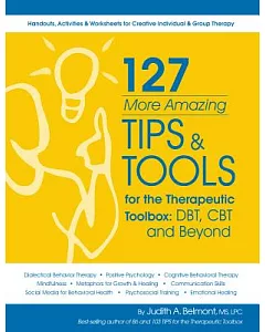 127 More Amazing Tips & Tools for the Therapuetic Toolbox: CBT, DBT and Beyond