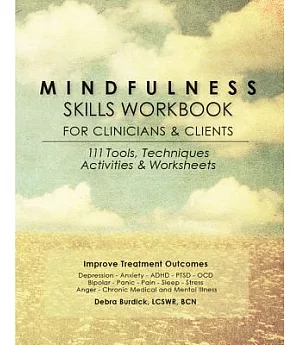 Mindfulness Skills Workbook for Clinicians and Clients: 111 Tools, Techniques, Activities & Worksheets