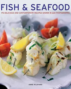 Fish & Seafood: 175 Delicious and Contemporary Recipes Shown in 220 Photographs