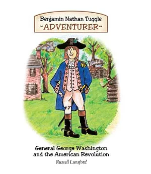 Benjamin Nathan Tuggle Adventurer: General George Washington and the American Revolution