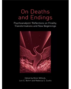 On Deaths and Endings: Psychoanalysts’ Reflections on Finality, Transformations and New Beginnings