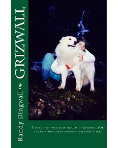 Grizwall: This Book Is Written in Memory of Grizwall and for the Enjoyment of Anyone Who Has Loved a Pet.