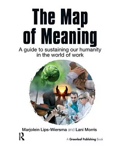The Map of Meaning: A Guide to Sustaining Our Humanity in the World of Work