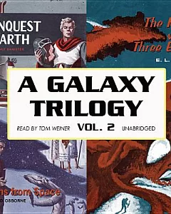 A Galaxy Trilogy: Aliens from Space, the Man With Three Eyes, and Conquest of Earth