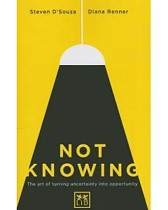 Not Knowing: The Art of Turning Uncertainty into Possibility