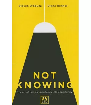 Not Knowing: The Art of Turning Uncertainty into Possibility