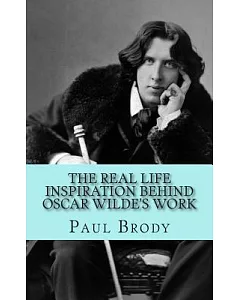 The Real Life Inspiration Behind Oscar Wilde’s Work: A Play-by-play Look at Wilde�s Inspirations