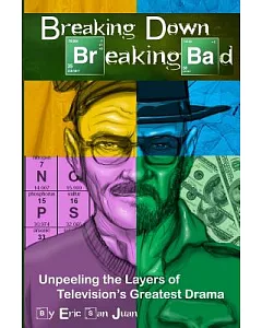 Breaking Down Breaking Bad: Unpeeling the Layers of Television’s Greatest Drama