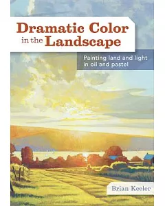 Dramatic Color in the Landscape: Painting Land and Light in Oil and Pastel