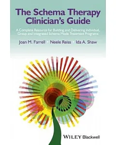 The Schema Therapy Clinician’s Guide: A Complete Resource for Building and Delivering Individual, Group and Integrated Schema Mo