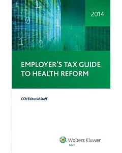 Employer’s tax Guide to Health Reform 2014: Cch Stock Edition