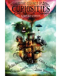 The Cabinet of Curiosities: 36 Tales Brief & Sinister