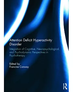Attention Deficit Hyperactivity Disorder: Integration of Cognitive, Neuropsychological, and Psychodynamic Perspectives in Psycho