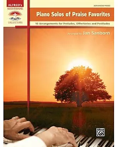 Piano Solos of Praise Favorites: 10 Arrangements for Preludes, Offertories and Postludes: Advanced Piano