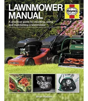 Lawnmower Manual: A practical guide to choosing, using and maintaining a lawnmower