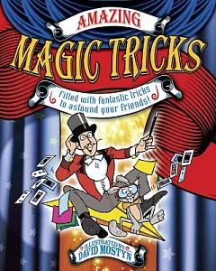 Amazing Magic Tricks: Filled With Fantastic Tricks to Astound Your Friends!