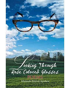 Looking Through Rose Colored Glasses: Poems